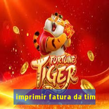 imprimir fatura da tim